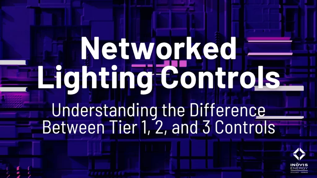 Networked Lighting Controls - Understanding the difference between tier 1,2, and 3 controls