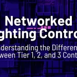 Networked Lighting Controls - Understanding the difference between tier 1,2, and 3 controls