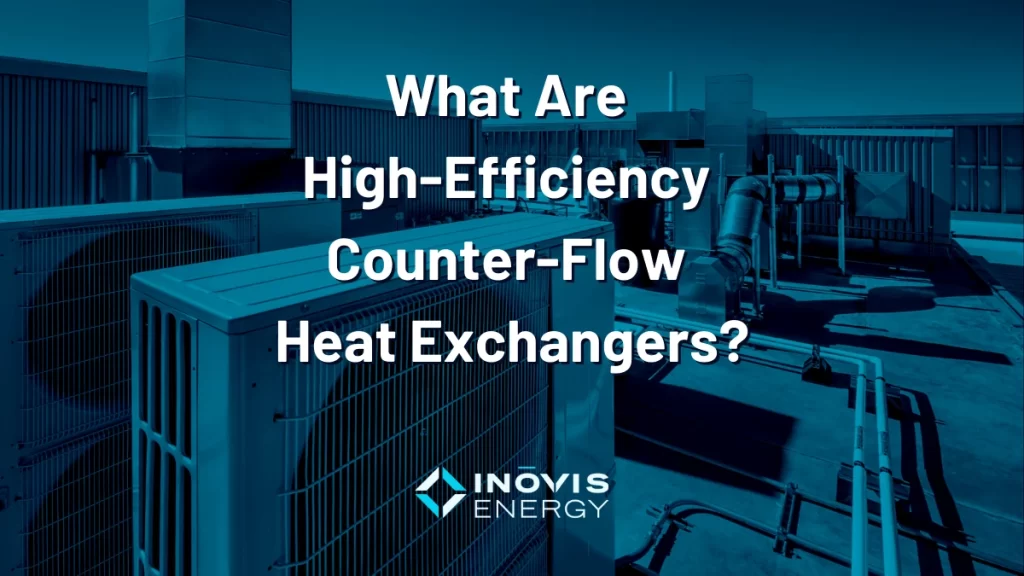 What are High-Efficiency Counter-Flow Heat Exchangers?